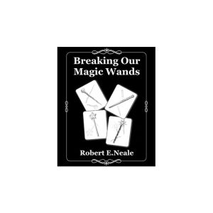 Breaking Our Magic Wands by Robert E. Neale - Book (VT)